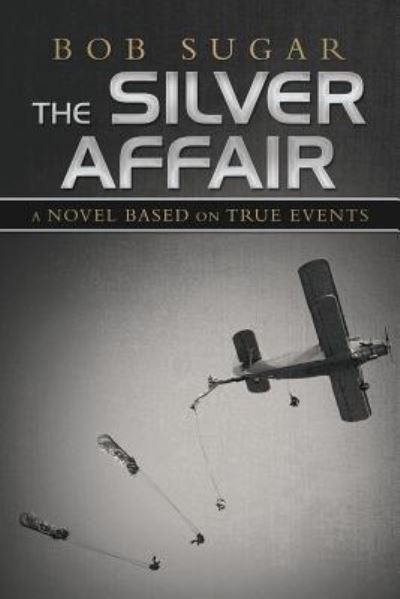 Cover for Bob Sugar · The Silver Affair : A Novel Based on True Events (Paperback Book) (2019)