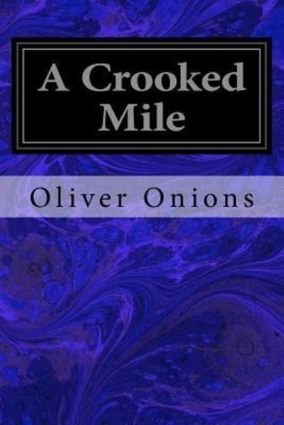 A Crooked Mile - Oliver Onions - Kirjat - Createspace Independent Publishing Platf - 9781533031679 - maanantai 2. toukokuuta 2016