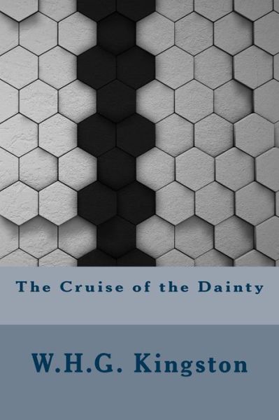 The Cruise of the Dainty - William H G Kingston - Böcker - Createspace Independent Publishing Platf - 9781533482679 - 27 maj 2016