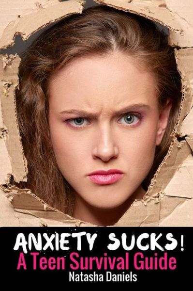 Cover for Natasha Daniels · Anxiety Sucks! A Teen Survival Guide (Paperback Book) (2016)