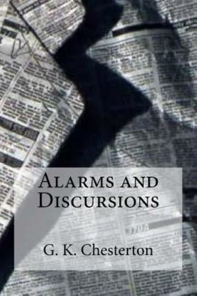 Alarms and Discursions - G K Chesterton - Bøger - Createspace Independent Publishing Platf - 9781537017679 - 11. august 2016