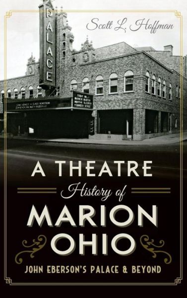 Cover for Scott L Hoffman · A Theatre History of Marion, Ohio (Hardcover Book) (2015)