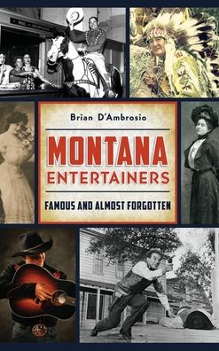 Montana Entertainers - Brian D'Ambrosio - Kirjat - History Press Library Editions - 9781540239679 - maanantai 8. heinäkuuta 2019