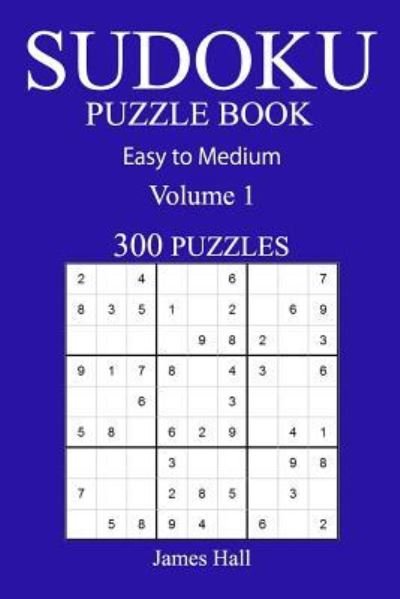 Cover for Professor James Hall · 300 Easy to Medium Sudoku Puzzle Book (Paperback Book) (2016)