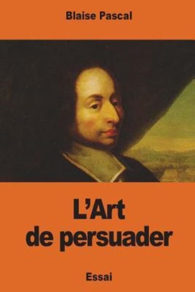 Cover for Blaise Pascal · L'Art de persuader (Paperback Book) (2017)