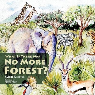 Cover for Satish Khattar · What If There Was No More Forest? (Paperback Book) (2020)