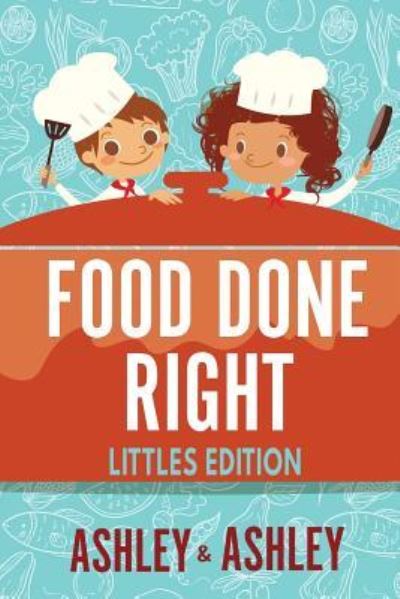 Cover for Ashley and Ashley · Food Done Right (Paperback Book) (2017)