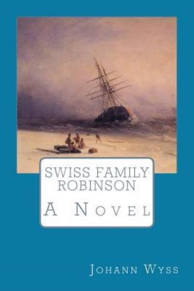 Cover for Johann David Wyss · Swiss Family Robinson (Taschenbuch) (2017)