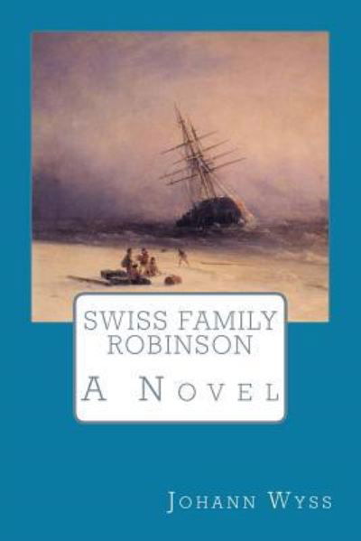 Swiss Family Robinson - Johann David Wyss - Böcker - Createspace Independent Publishing Platf - 9781546761679 - 17 maj 2017