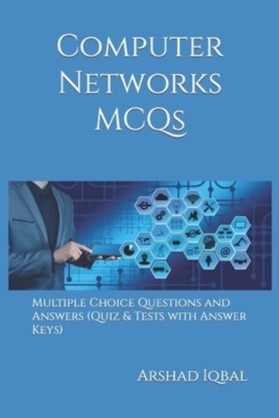Cover for Arshad Iqbal · Computer Networks MCQs: Multiple Choice Questions and Answers (Quiz &amp; Tests with Answer Keys) - Computer Science Quick Study Guides &amp; Terminology Notes about Everything (Paperback Book) (2017)