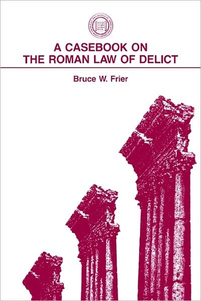 Cover for Frier, Bruce W. (Professor of Classics, Professor of Classics, The University of Michigan) · A Casebook on the Roman Law of Delict - Society for Classical Studies Classical Resources (Paperback Book) (1989)