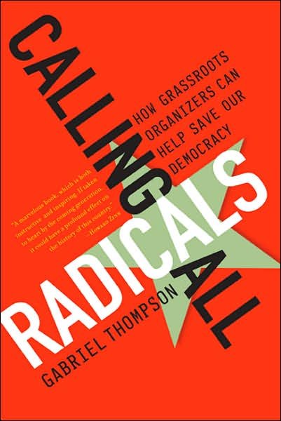 Cover for Gabriel Thompson · Calling All Radicals: How Grassroots Organizers Can Save Our Democracy (Taschenbuch) (2007)
