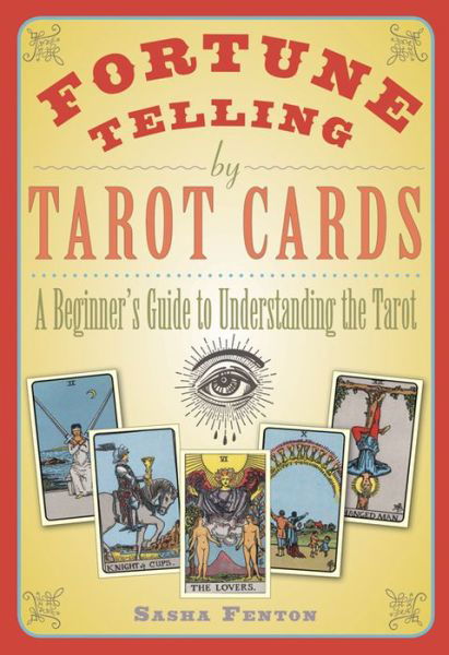 Cover for Fenton, Sasha (Sasha Fenton) · Fortune Telling by Tarot Cards: A Beginner's Guide to Understanding the Tarot (Paperback Book) (2017)