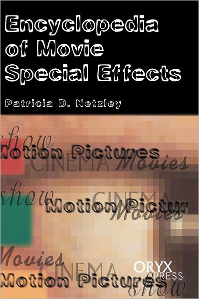 Encyclopedia of Movie Special Effects - Patricia D. Netzley - Livres - Oryx Press Inc - 9781573561679 - 30 décembre 1999