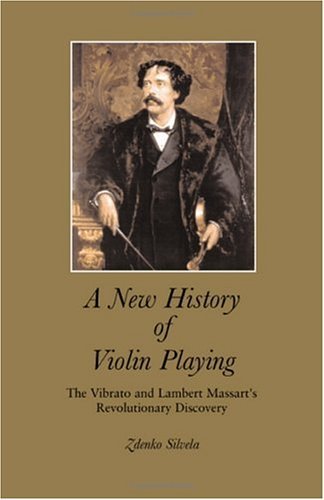 Cover for Zdenko Silvela · A New History of Violin Playing: the Vibrato and Lambert Massart's Revolutionary Discovery (Taschenbuch) (2001)