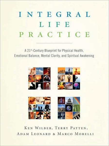 Cover for Ken Wilber · Integral Life Practice: A 21st-Century Blueprint for Physical Health, Emotional Balance, Mental Clarity, and Spiritual Awakening (Paperback Bog) (2008)
