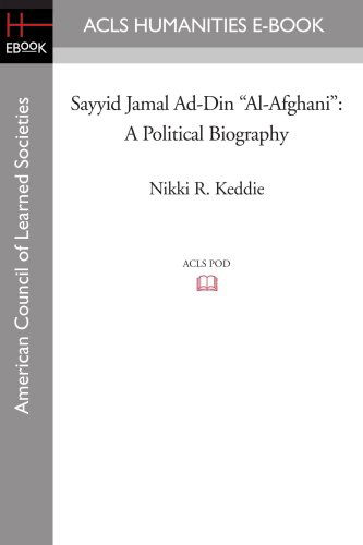 Sayyid Jamal Ad-din "Al-afghani": a Political Biography (Acls History E-book Project Reprint) - Nikki R. Keddie - Książki - ACLS Humanities E-Book - 9781597404679 - 7 listopada 2008