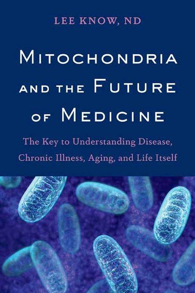 Cover for Lee Know · Mitochondria and the Future of Medicine: The Key to Understanding Disease, Chronic Illness, Aging, and Life Itself (Pocketbok) (2018)
