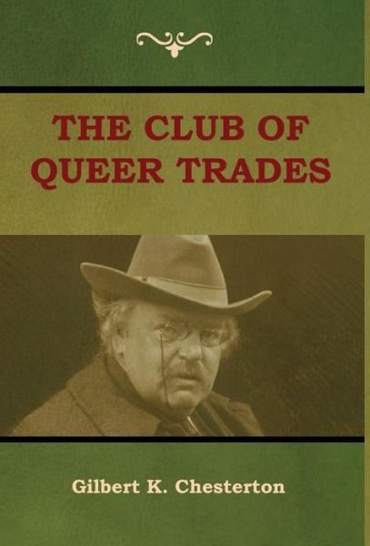 Cover for Gilbert K Chesterton · The Club of Queer Trades (The Club of Peculiar Trades) (Gebundenes Buch) (2018)