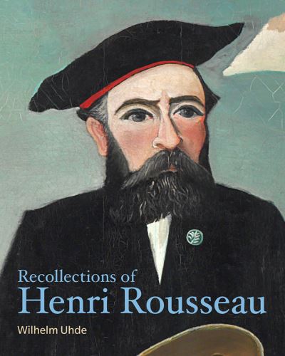 Recollections of Henri Rousseau - Wilhelm Uhde - Books - Getty Trust Publications - 9781606065679 - May 22, 2018