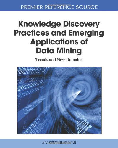 Cover for A.v. Senthil Kumar · Knowledge Discovery Practices and Emerging Applications of Data Mining: Trends and New Domains (Premier Reference Source) (Hardcover Book) (2010)