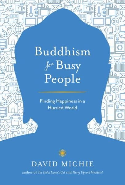 Buddhism for Busy People: Finding Happiness in a Hurried World - David Michie - Livros - Shambhala Publications Inc - 9781611803679 - 16 de maio de 2017