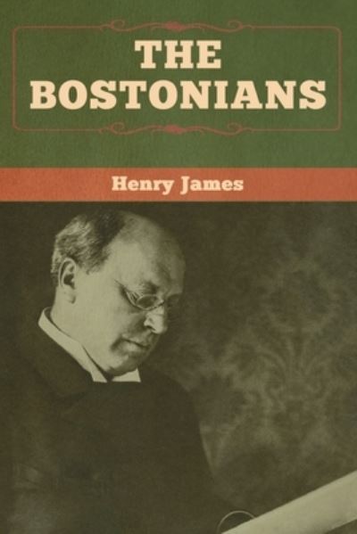The Bostonians (vol. I and vol. II) - Henry James - Books - Bibliotech Press - 9781618958679 - January 6, 2020