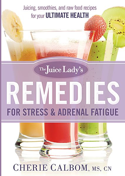 Cover for Cherie Calbom · The Juice Lady's Remedies for Stress and Adrenal Fatigue: Juicing, Smoothies, and Raw Food Recipes for Your Ultimate Health (Paperback Book) (2014)