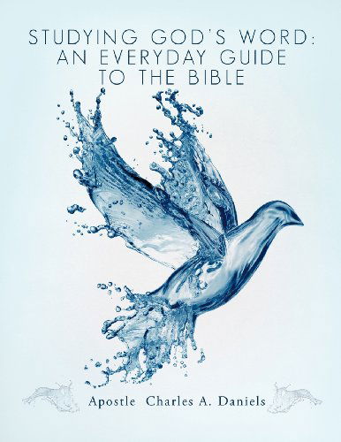 Cover for Apostle Charles A. Daniels · Studying God's Word: an Everyday Guide to the Bible (Paperback Book) (2012)