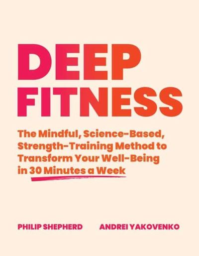 Cover for Philip Shepherd · Deep Fitness: The Mindful, Science-Based Strength-Training Method to Transform Your Well-Being  in 30 Minutes a Week (Paperback Book) (2021)