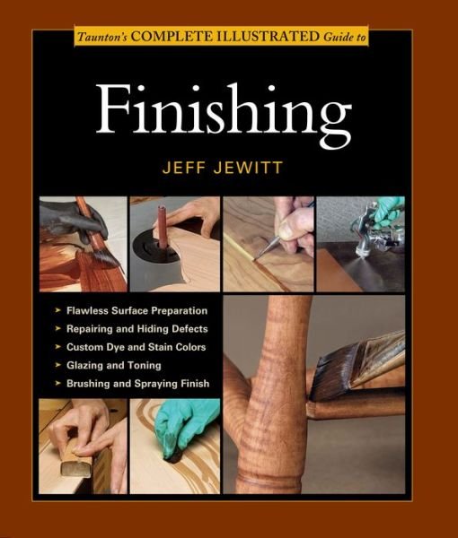 Complete Illustrated Guide to Finishing - J Jewitt - Boeken - Taunton Press Inc - 9781627107679 - 4 maart 2014