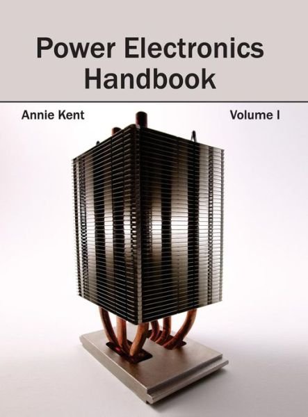 Cover for Annie Kent · Power Electronics Handbook: Volume I (Hardcover Book) (2015)