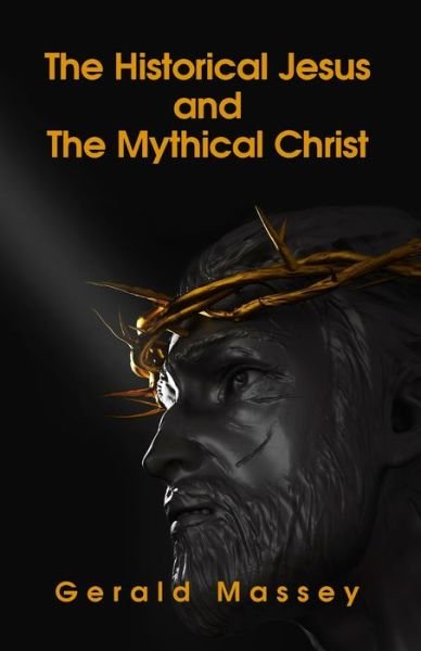 Cover for Gerald Massey · The Historical Jesus And The Mythical Christ Paperback (Paperback Book) (2021)