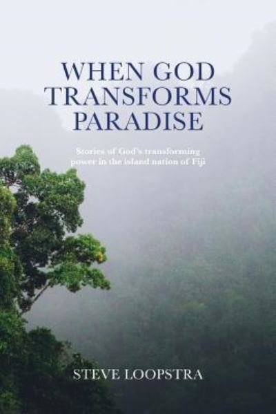 Cover for Steve Loopstra · When God Transforms Paradise: Stories of God's Transforming Power in the Island Nation of Fiji (Paperback Book) (2019)