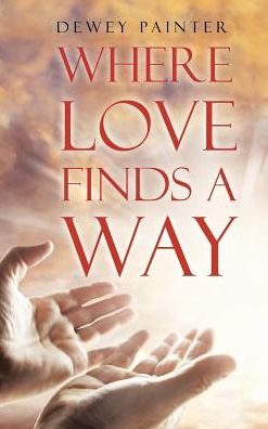 Cover for Dewey Painter · Where Love Finds A Way (Hardcover bog) (2018)