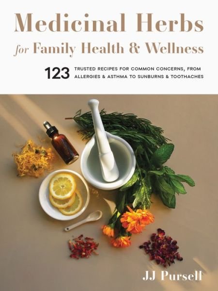 Cover for JJ Pursell · Medicinal Herbs for Family Health and Wellness: 123 Trusted Recipes for Common Concerns, from Allergies and Asthma to Sunburns and Toothaches (Paperback Bog) (2021)