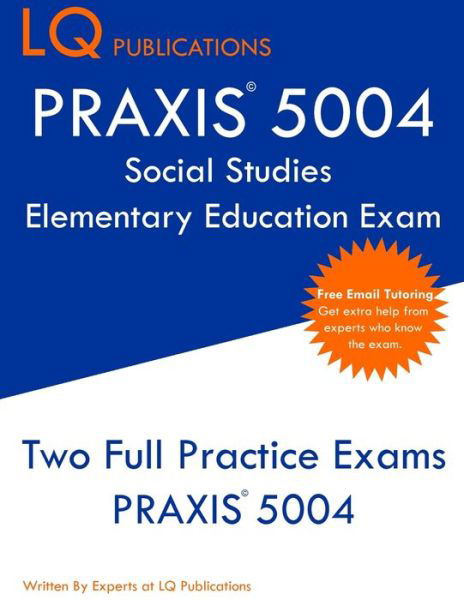 PRAXIS 5004 Social Studies Elementary Education Exam - Lq Publications - Bøker - LQ Pubications - 9781647684679 - 20. desember 2019