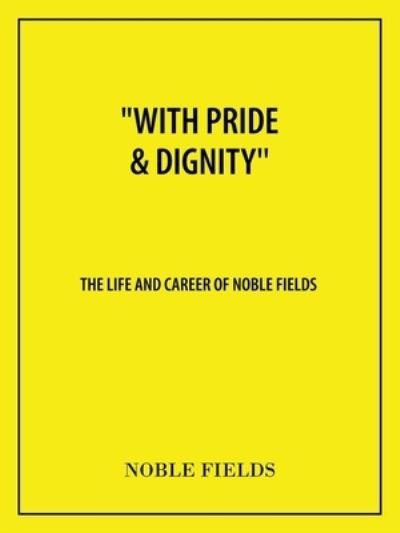 Cover for Noble Fields · With Pride &amp; Dignity'' (Paperback Book) (2021)