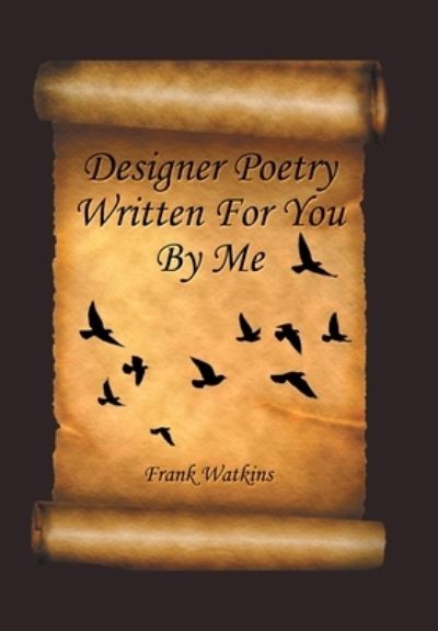 Cover for Frank Watkins · Designer Poetry Written for You by Me (Book) (2022)