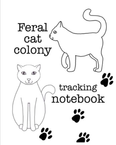 Cover for A Ansley · Feral cat colony tracking notebook (Paperback Book) (2019)