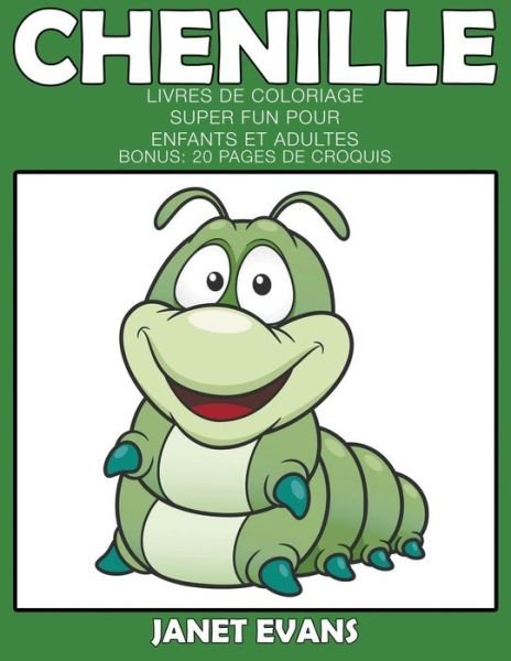 Cover for Janet Evans · Chenille: Livres De Coloriage Super Fun Pour Enfants et Adultes (Bonus: 20 Pages De Croquis) (French Edition) (Paperback Bog) [French edition] (2014)
