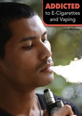 Cover for Carla Mooney · Addicted to E-Cigarettes and Vaping (Hardcover Book) (2019)