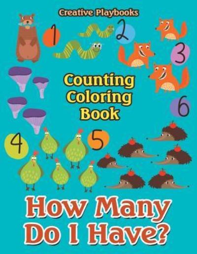 How Many Do I Have? Counting Coloring Book - Creative Playbooks - Books - CREATIVE PLAYBOOKS - 9781683237679 - July 21, 2016