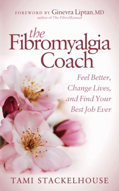 Cover for Tami Stackelhouse · The Fibromyalgia Coach: Feel Better, Change Lives, and Find Your Best Job Ever (Paperback Book) (2018)