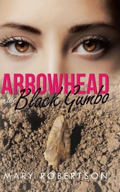 Cover for Mary Robertson · Arrowhead In the Black Gumbo (Hardcover Book) (2020)