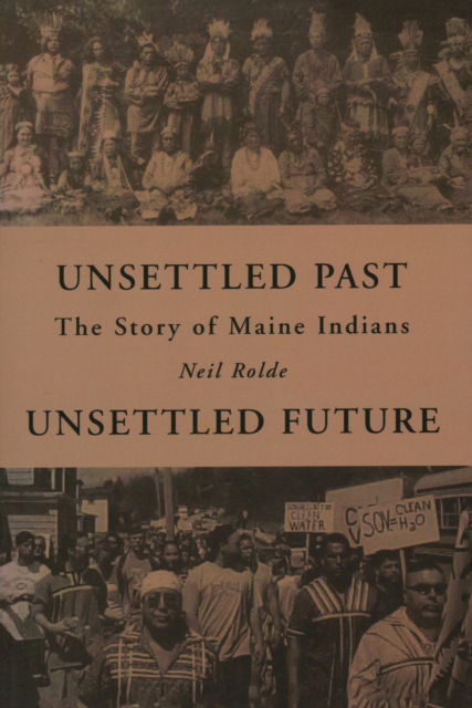 Cover for Neil Rolde · Unsettled Past, Unsettled Future: The Story of Maine Indians (Paperback Book) (2023)