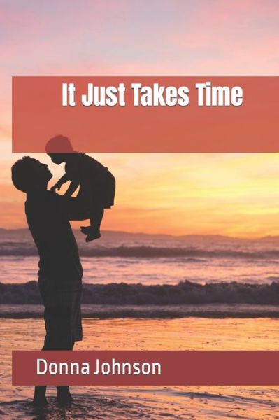 Cover for Donna Johnson · It Just Takes Time (Paperback Book) (2019)