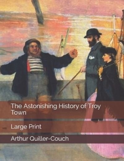 Cover for Arthur Quiller-couch · The Astonishing History of Troy Town (Paperback Book) (2019)