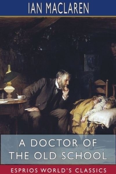 Cover for Ian MacLaren · A Doctor of the Old School (Esprios Classics) (Taschenbuch) (2024)