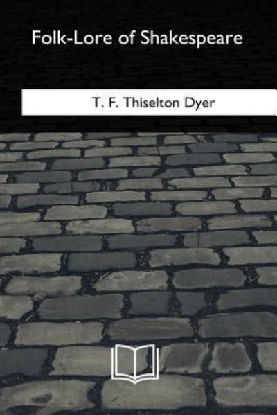 Cover for T F Thiselton Dyer · Folk-Lore of Shakespeare (Paperback Bog) (2018)